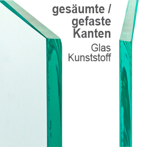 Ansicht gesäumte / gefaste Kanten, Glas und Kunststoff